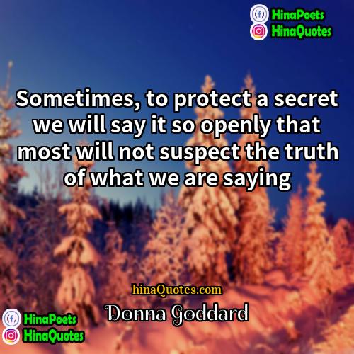 Donna Goddard Quotes | Sometimes, to protect a secret we will